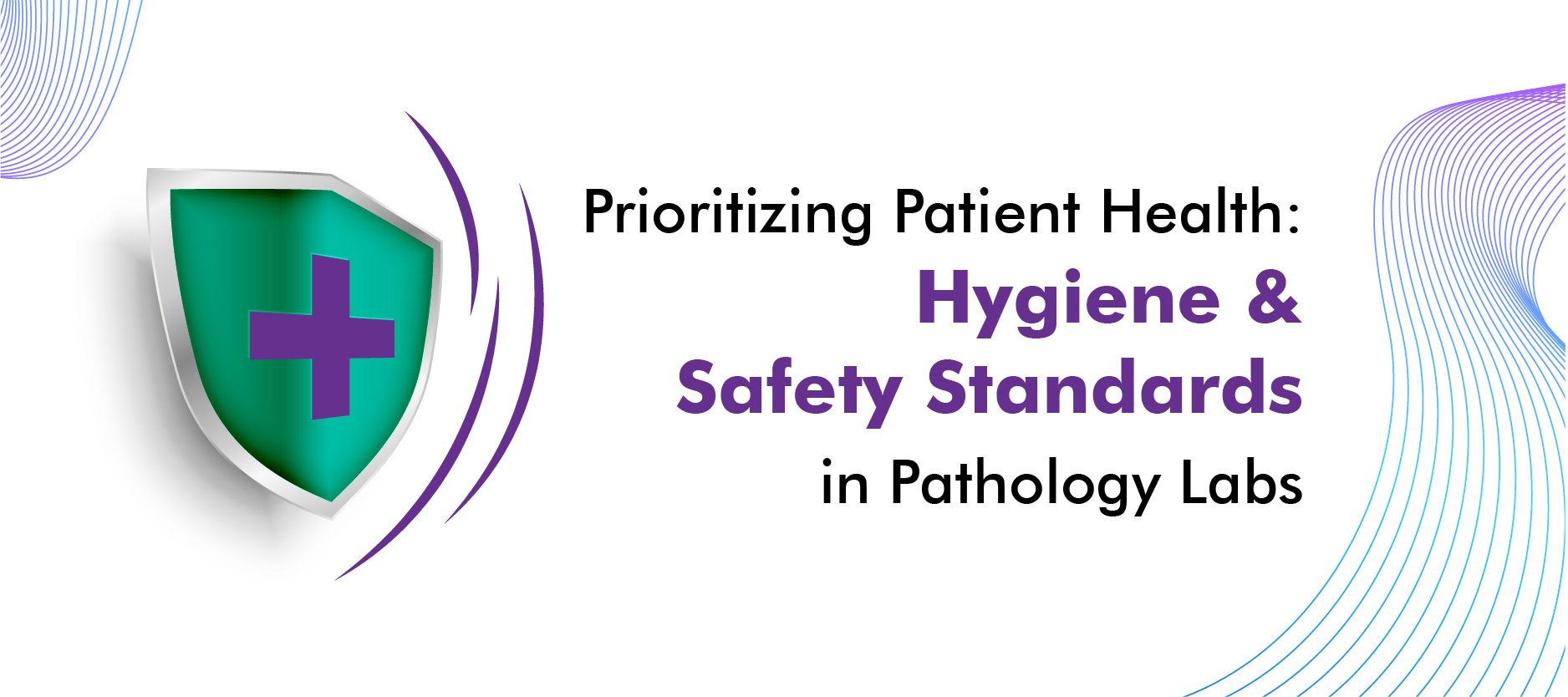 Pathology Labs – Upholding Hygiene & Safety Standards for Patient Well-being